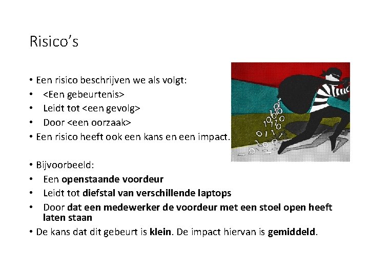 Risico’s • Een risico beschrijven we als volgt: • <Een gebeurtenis> • Leidt tot