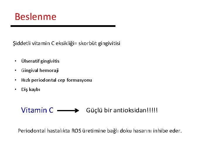 Beslenme Şiddetli vitamin C eksikliği= skorbüt gingivitisi • Ülseratif gingivitis • Gingival hemoraji •