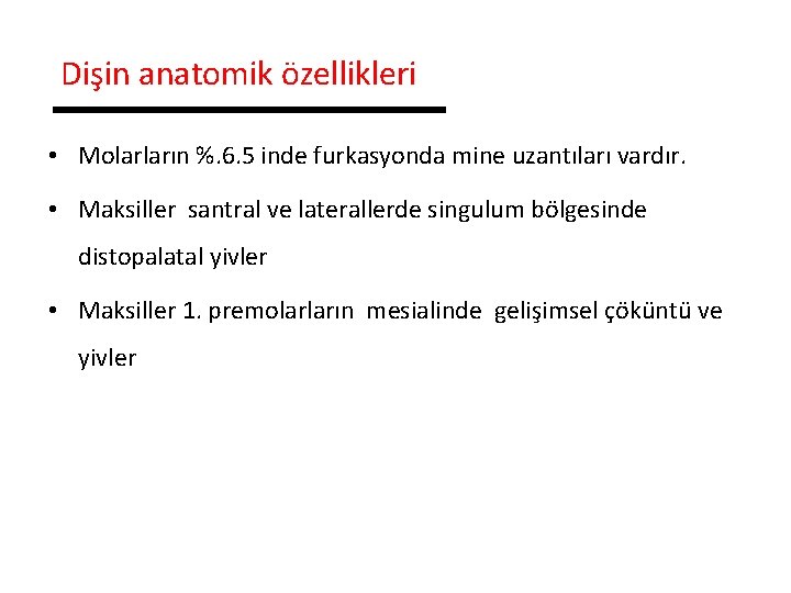 Dişin anatomik özellikleri • Molarların %. 6. 5 inde furkasyonda mine uzantıları vardır. •