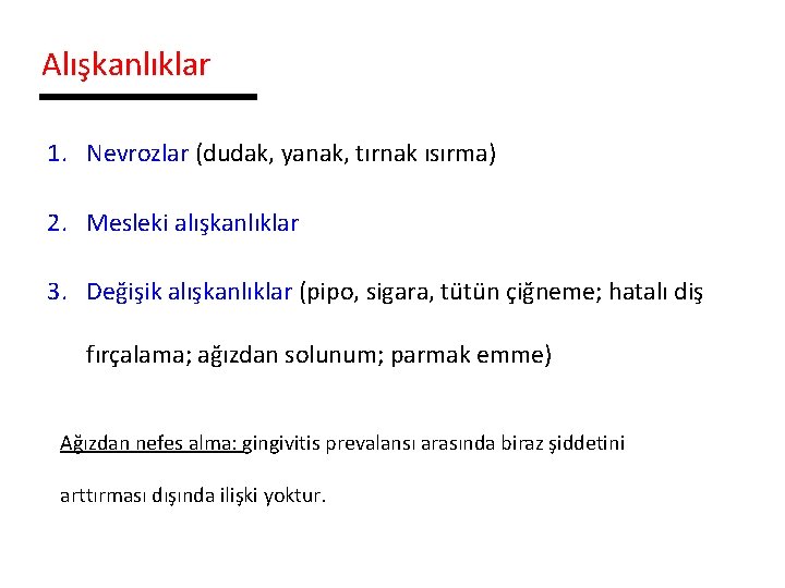 Alışkanlıklar 1. Nevrozlar (dudak, yanak, tırnak ısırma) 2. Mesleki alışkanlıklar 3. Değişik alışkanlıklar (pipo,