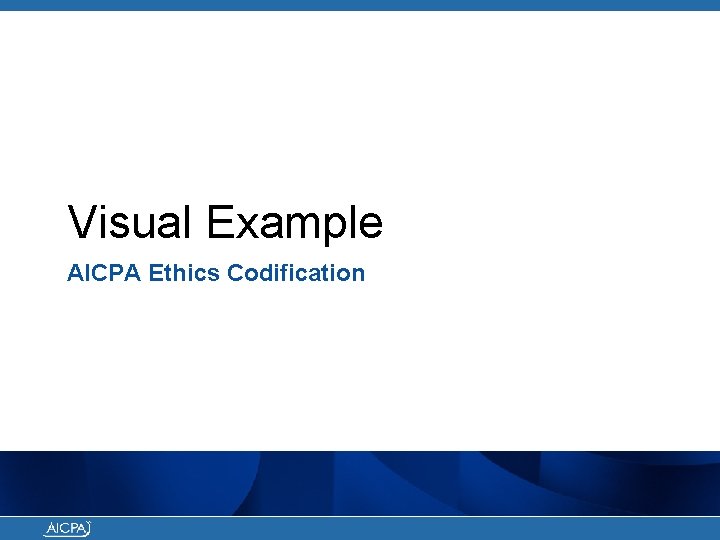 Visual Example AICPA Ethics Codification 
