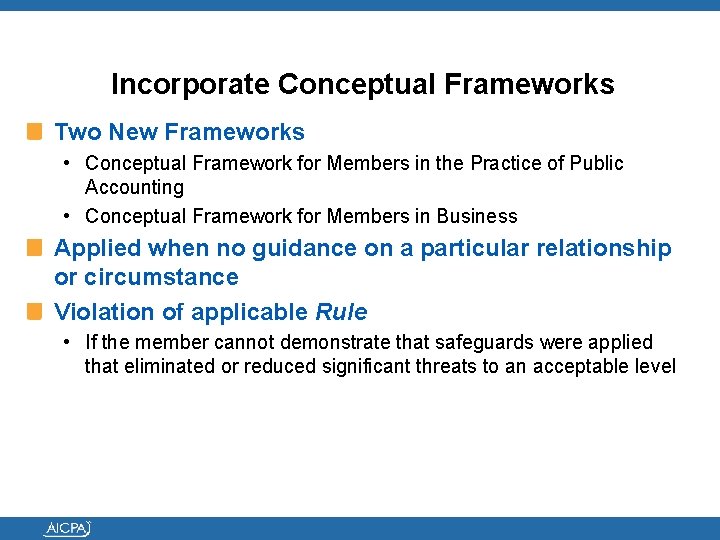 Incorporate Conceptual Frameworks Two New Frameworks • Conceptual Framework for Members in the Practice