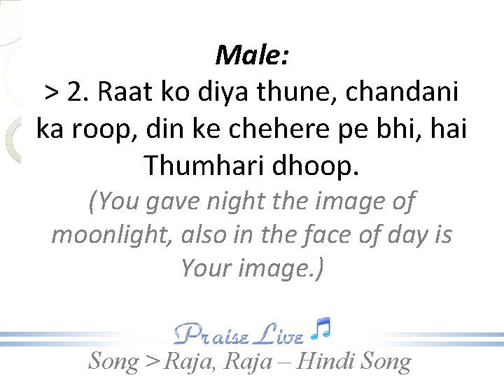Male: > 2. Raat ko diya thune, chandani ka roop, din ke chehere pe Male: > 2. Raat ko diya thune, chandani ka roop, din ke chehere pe