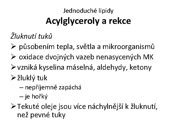 Jednoduché lipidy Acylglyceroly a rekce Žluknutí tuků Ø působením tepla, světla a mikroorganismů Ø