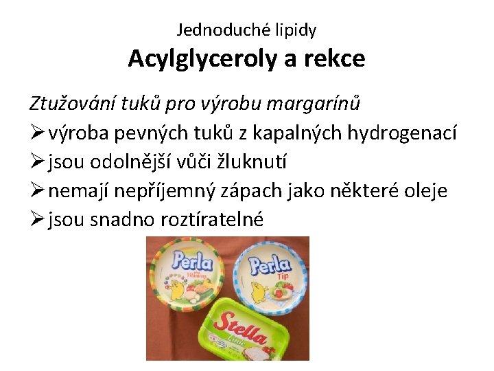 Jednoduché lipidy Acylglyceroly a rekce Ztužování tuků pro výrobu margarínů Ø výroba pevných tuků