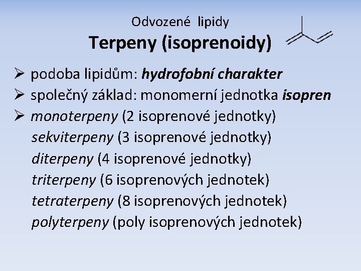 Odvozené lipidy Terpeny (isoprenoidy) Ø podoba lipidům: hydrofobní charakter Ø společný základ: monomerní jednotka