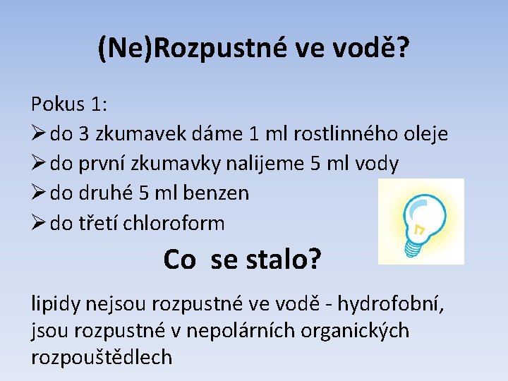 (Ne)Rozpustné ve vodě? Pokus 1: Ø do 3 zkumavek dáme 1 ml rostlinného oleje