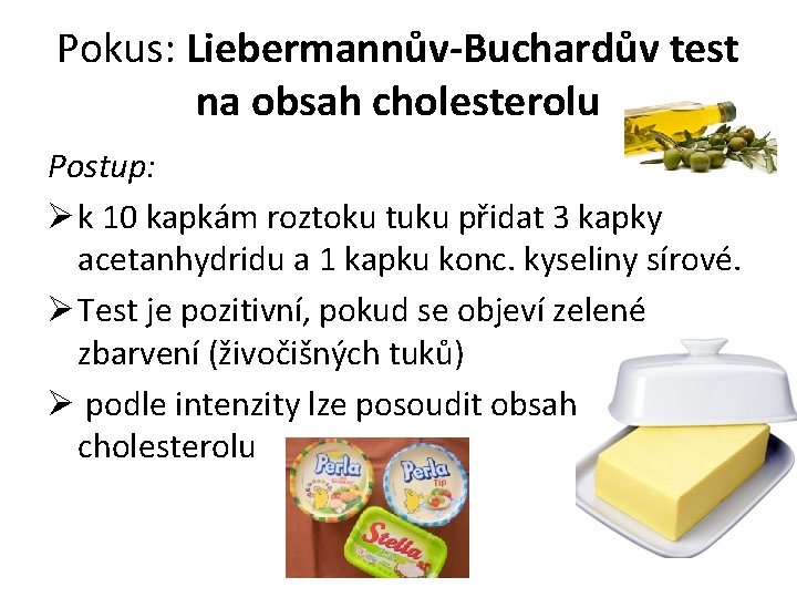 Pokus: Liebermannův-Buchardův test na obsah cholesterolu Postup: Ø k 10 kapkám roztoku tuku přidat