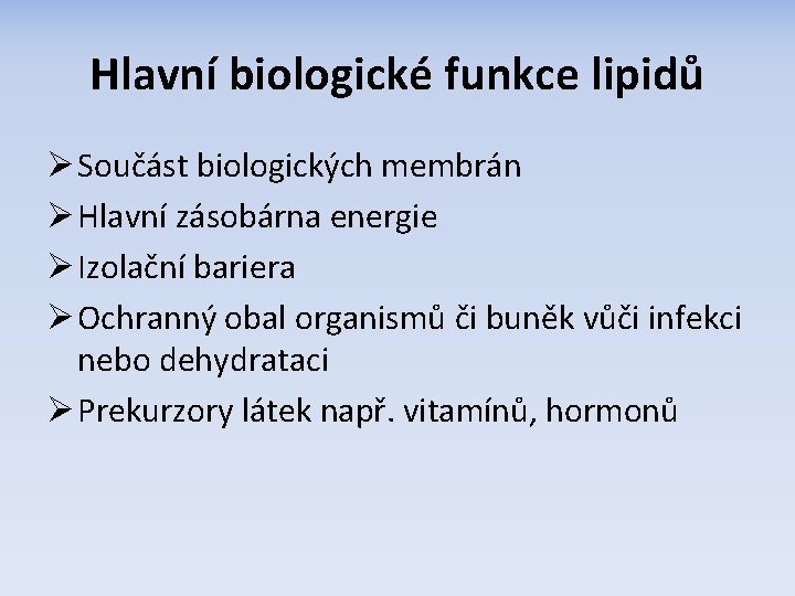 Hlavní biologické funkce lipidů Ø Součást biologických membrán Ø Hlavní zásobárna energie Ø Izolační