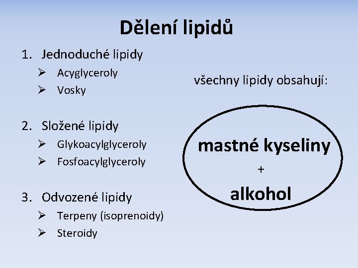 Dělení lipidů 1. Jednoduché lipidy Ø Acyglyceroly Ø Vosky 2. Složené lipidy Ø Glykoacylglyceroly