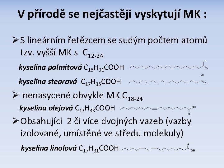 V přírodě se nejčastěji vyskytují MK : Ø S lineárním řetězcem se sudým počtem