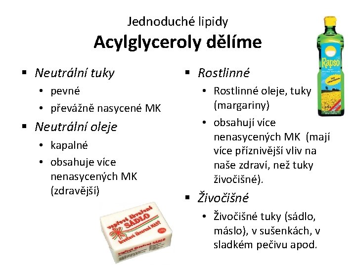 Jednoduché lipidy Acylglyceroly dělíme § Neutrální tuky • pevné • převážně nasycené MK §