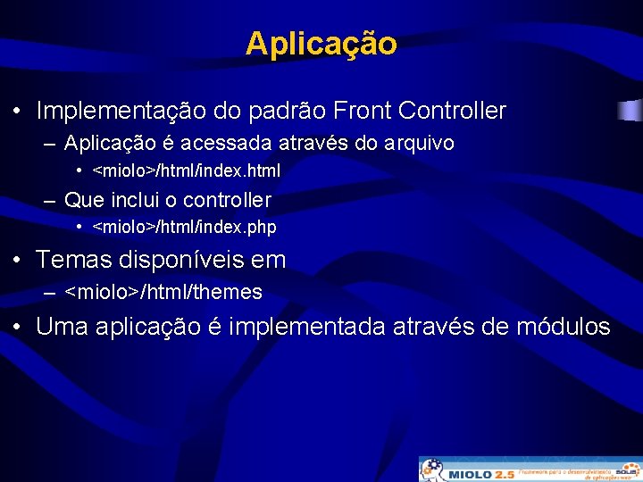 Aplicação • Implementação do padrão Front Controller – Aplicação é acessada através do arquivo