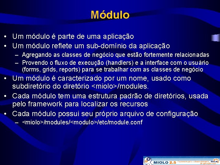 Módulo • Um módulo é parte de uma aplicação • Um módulo reflete um