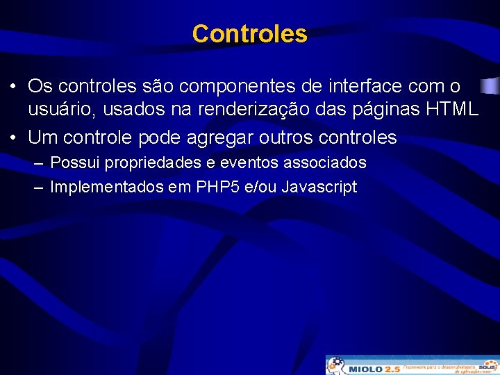 Controles • Os controles são componentes de interface com o usuário, usados na renderização