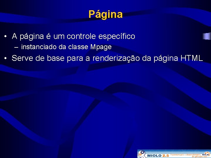 Página • A página é um controle específico – instanciado da classe Mpage •