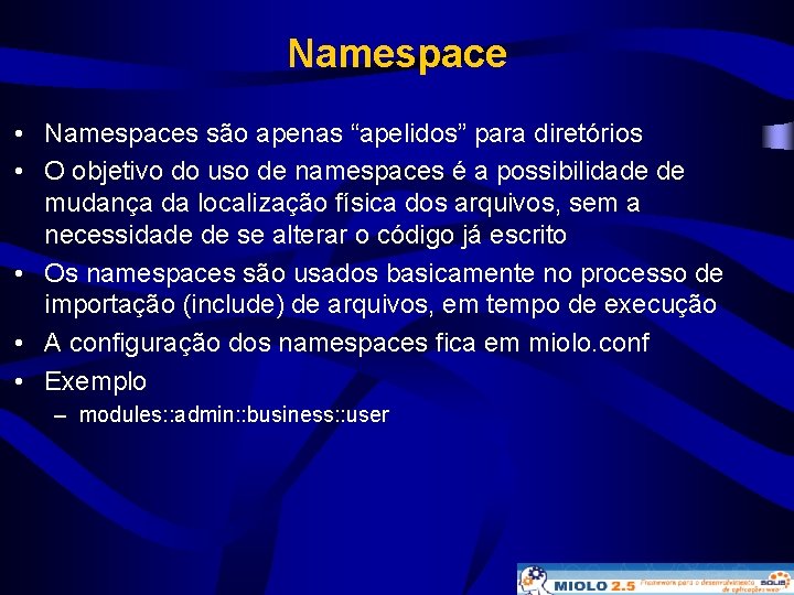 Namespace • Namespaces são apenas “apelidos” para diretórios • O objetivo do uso de