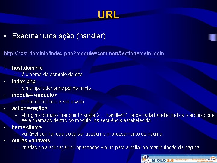 URL • Executar uma ação (handler) http: //host. dominio/index. php? module=common&action=main: login • host.