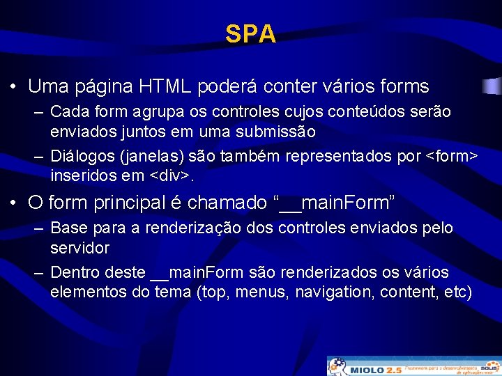 SPA • Uma página HTML poderá conter vários forms – Cada form agrupa os