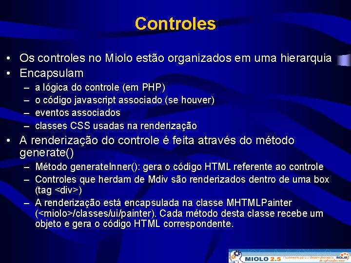 Controles • Os controles no Miolo estão organizados em uma hierarquia • Encapsulam –