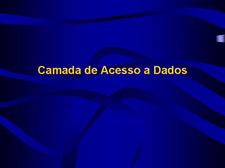 Camada de Acesso a Dados 