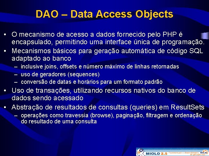 DAO – Data Access Objects • O mecanismo de acesso a dados fornecido pelo