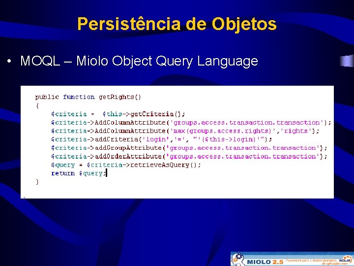 Persistência de Objetos • MOQL – Miolo Object Query Language 