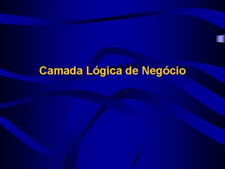 Camada Lógica de Negócio 