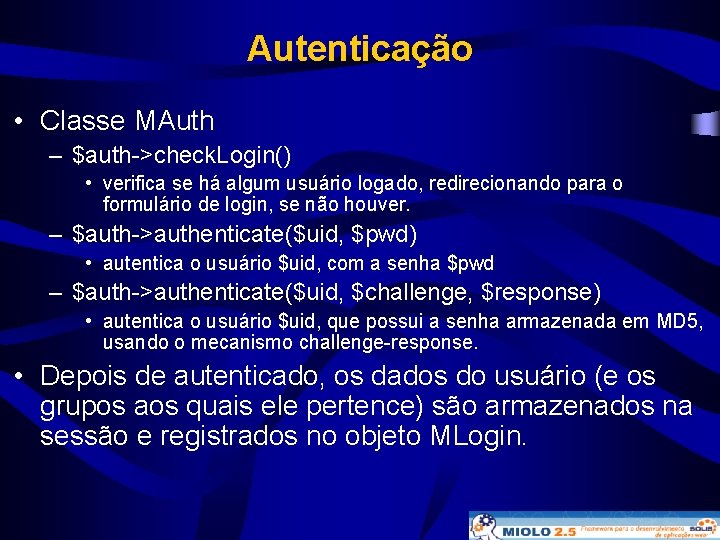 Autenticação • Classe MAuth – $auth->check. Login() • verifica se há algum usuário logado,