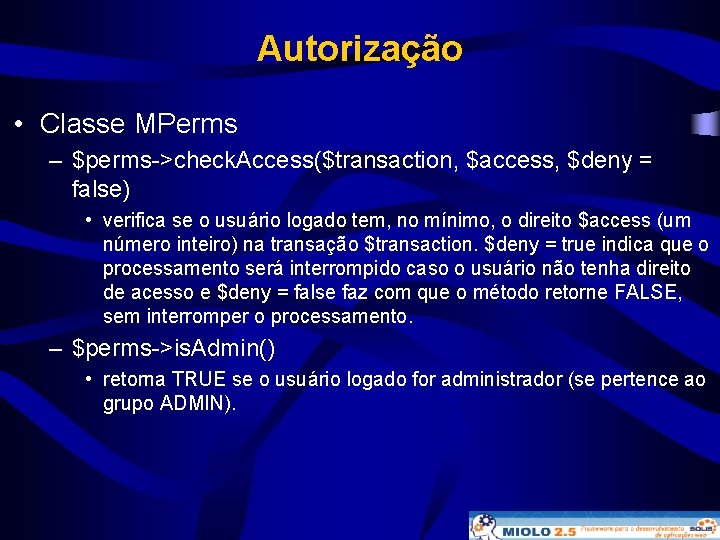 Autorização • Classe MPerms – $perms->check. Access($transaction, $access, $deny = false) • verifica se