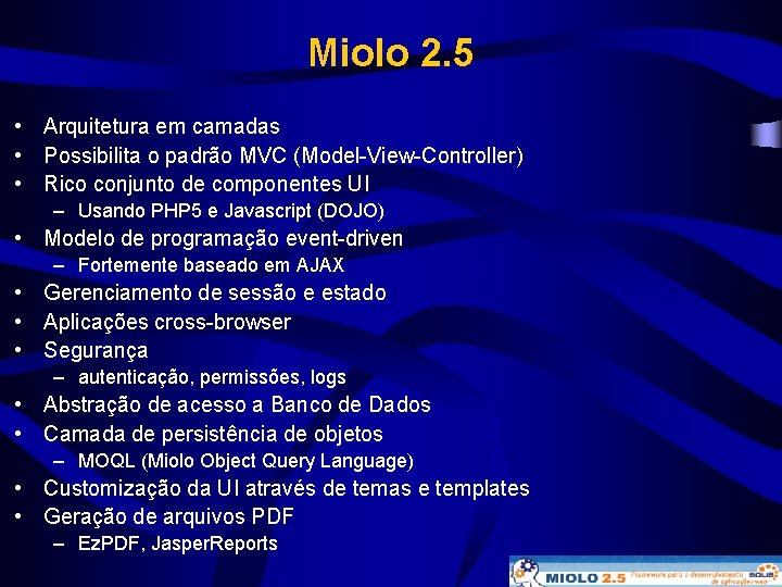 Miolo 2. 5 • Arquitetura em camadas • Possibilita o padrão MVC (Model-View-Controller) •