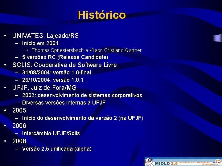 Histórico • UNIVATES, Lajeado/RS – Início em 2001 • Thomas Spriestersbach e Vilson Cristiano