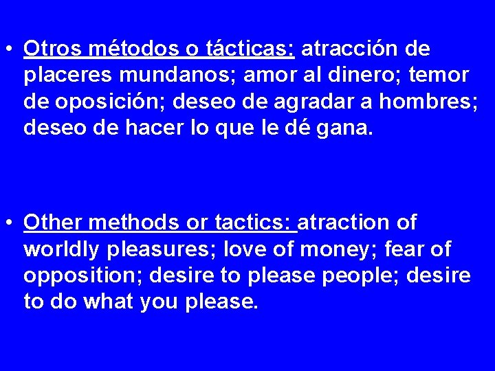  • Otros métodos o tácticas: atracción de placeres mundanos; amor al dinero; temor