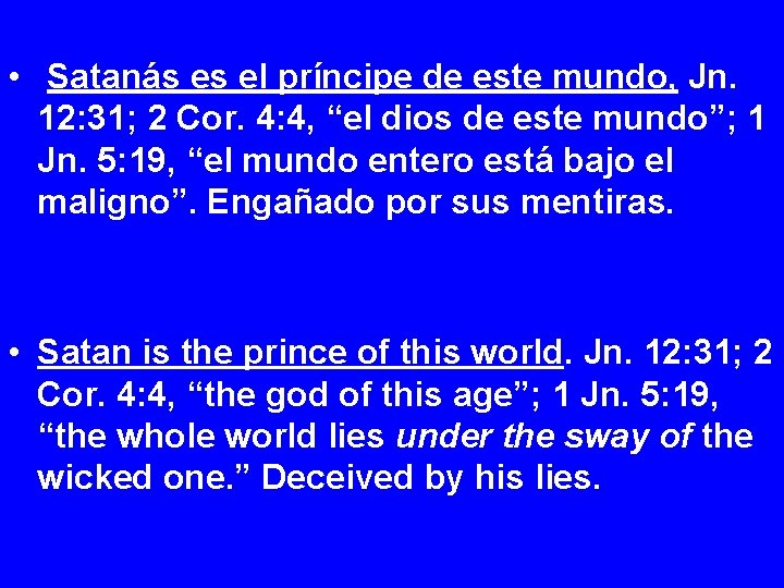  • Satanás es el príncipe de este mundo, Jn. 12: 31; 2 Cor.