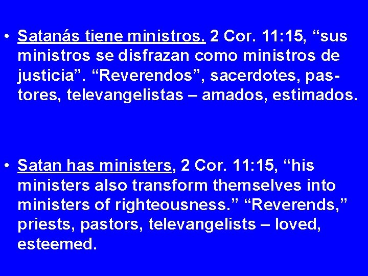  • Satanás tiene ministros. 2 Cor. 11: 15, “sus ministros se disfrazan como