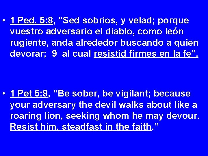  • 1 Ped. 5: 8, “Sed sobrios, y velad; porque vuestro adversario el