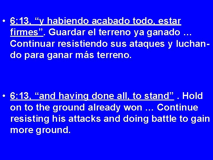  • 6: 13, “y habiendo acabado todo, estar firmes”. Guardar el terreno ya