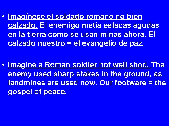  • Imagínese el soldado romano no bien calzado. El enemigo metía estacas agudas