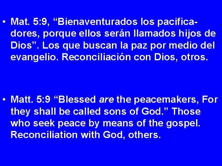  • Mat. 5: 9, “Bienaventurados los pacificadores, porque ellos serán llamados hijos de