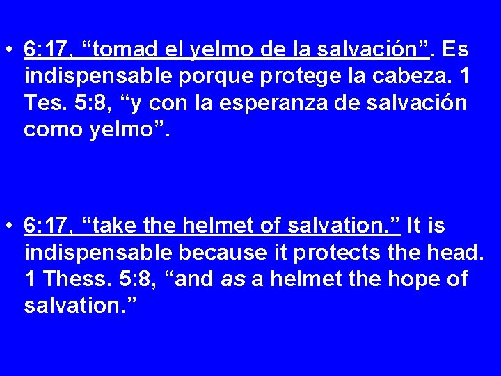  • 6: 17, “tomad el yelmo de la salvación”. Es indispensable porque protege