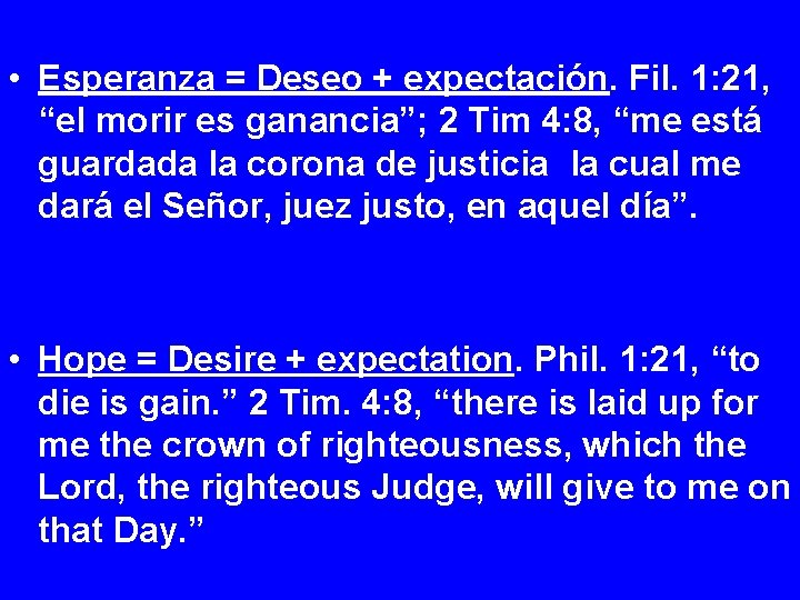 • Esperanza = Deseo + expectación. Fil. 1: 21, “el morir es ganancia”; • Esperanza = Deseo + expectación. Fil. 1: 21, “el morir es ganancia”;