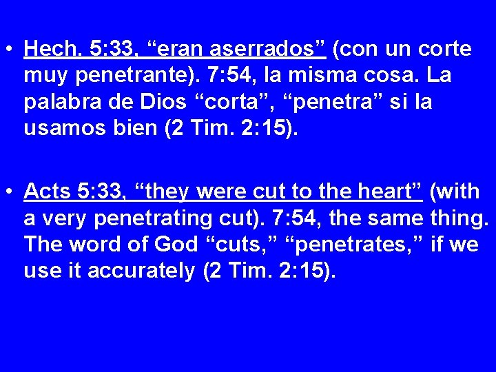  • Hech. 5: 33, “eran aserrados” (con un corte muy penetrante). 7: 54,