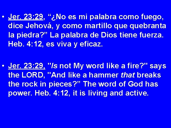  • Jer. 23: 29, “¿No es mi palabra como fuego, dice Jehová, y