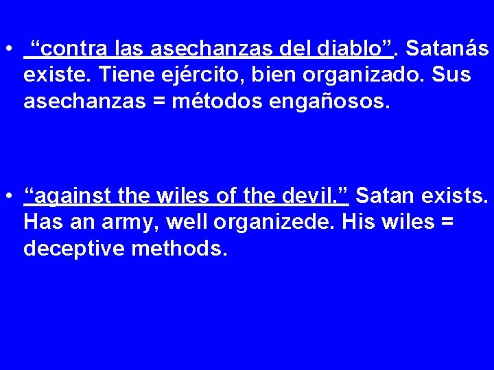  • “contra las asechanzas del diablo”. Satanás existe. Tiene ejército, bien organizado. Sus