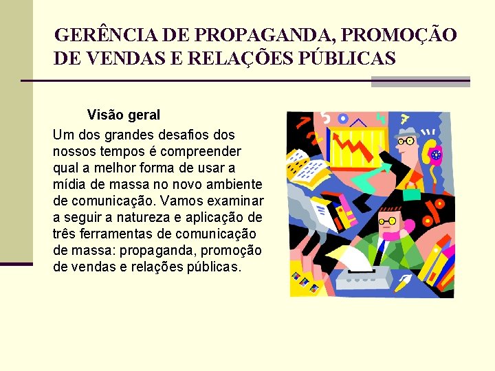 GERÊNCIA DE PROPAGANDA, PROMOÇÃO DE VENDAS E RELAÇÕES PÚBLICAS Visão geral Um dos grandes