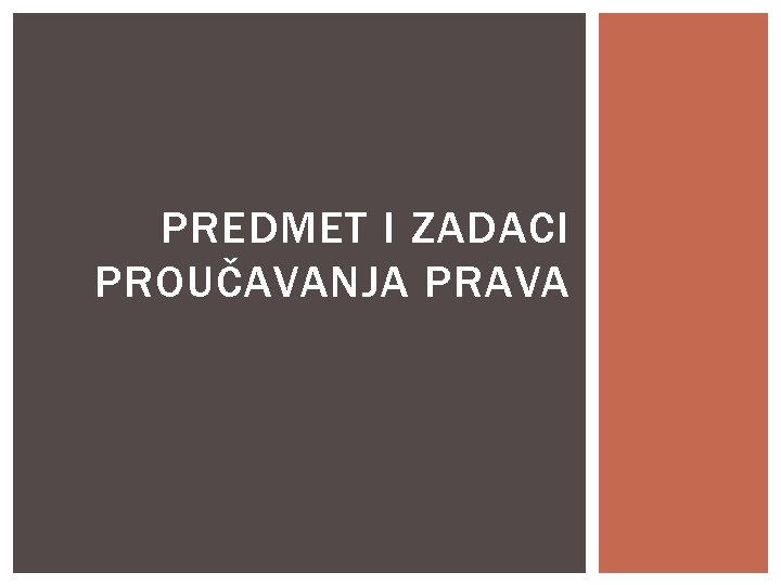 PREDMET I ZADACI PROUČAVANJA PRAVA 