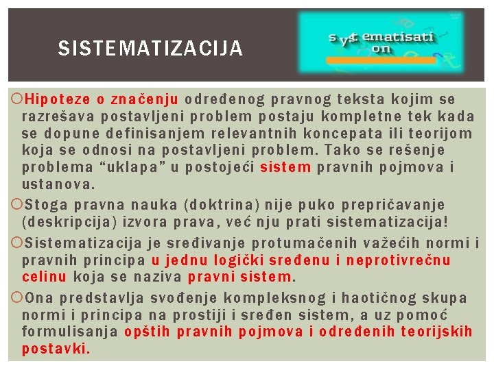 SISTEMATIZACIJA Hipoteze o značenju određenog pravnog teksta kojim se razrešava postavljeni problem postaju kompletne