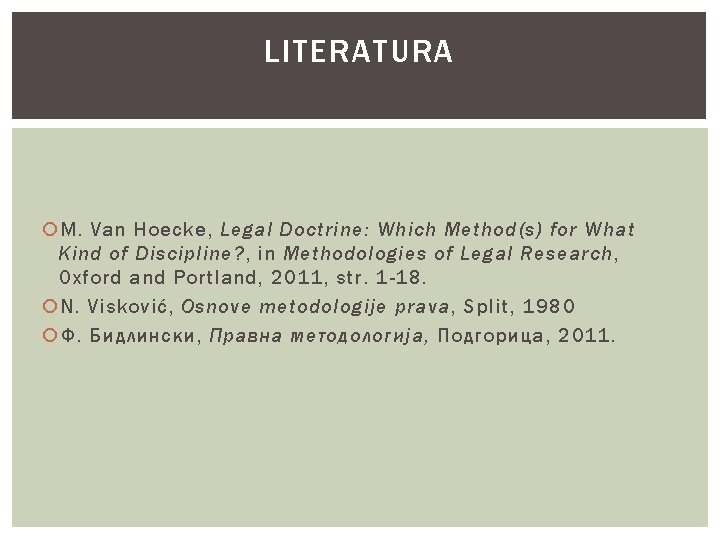 LITERATURA M. Van Hoecke, Legal Doctrine: Which Method(s) for What Kind of Discipline? ,