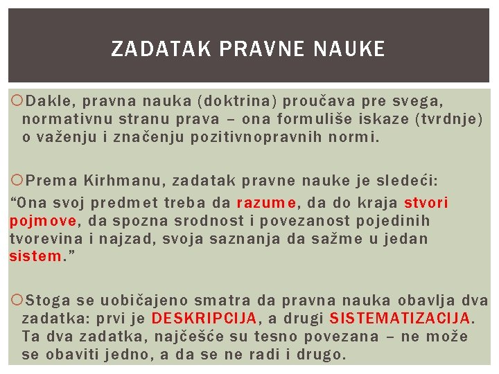 ZADATAK PRAVNE NAUKE Dakle, pravna nauka (doktrina) proučava pre svega, normativnu stranu prava –