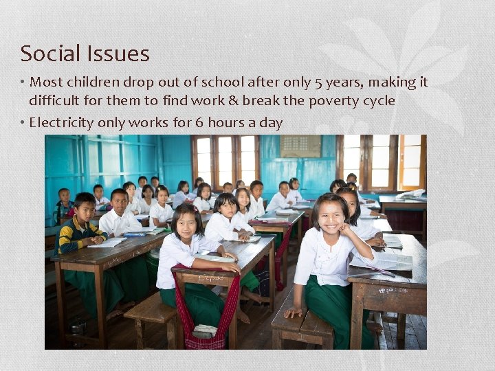 Social Issues • Most children drop out of school after only 5 years, making